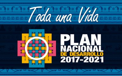 PLAN NACIONAL DE DESARROLLO 2017 – 2021 “TODA UNA VIDA”