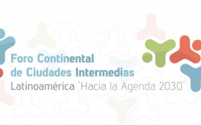 RED MUNDIAL DE CIUDADES Y GOBIERNOS LOCALES Y REGIONALES: Foro Continental de Ciudades Intermedias: Latinoamérica «hacia la agenda 2030»