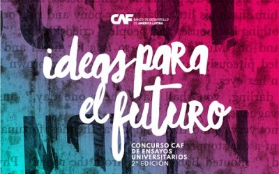 CAF: 2ª edición | Concurso de ensayos universitarios – Ideas Para el Futuro               01 de abril al 04 de septiembre de 2020